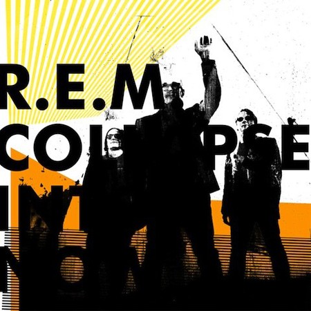R.E.M. - “Collapse into Now” R.E.M. - “Collapse into Now”