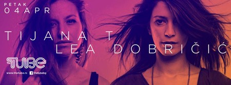 Friday house delight: Tijana T & Lea Dobričić u klubu Tube